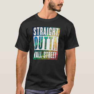 Straight Outta Wall Street  Stock Market Trades Co T-Shirt