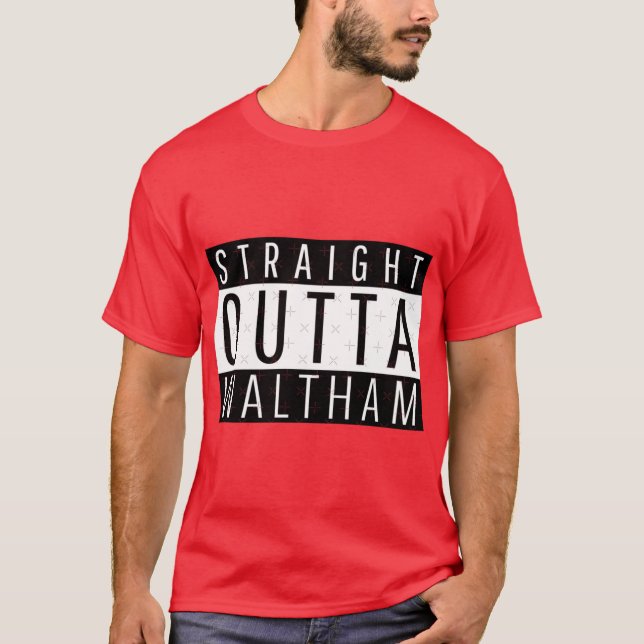 Straight Outta Waltham Massachusetts T-Shirt (Front)