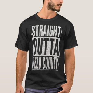 STRAIGHT OUTTA WELD COUNTY Cool Home Quote T-Shirt