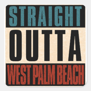 Straight Outta West Palm Beach Florida FL Square Sticker