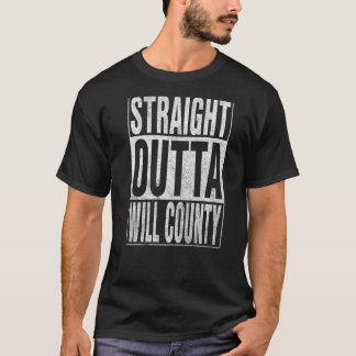 STRAIGHT OUTTA WILL COUNTY Cool Home Quote T-Shirt