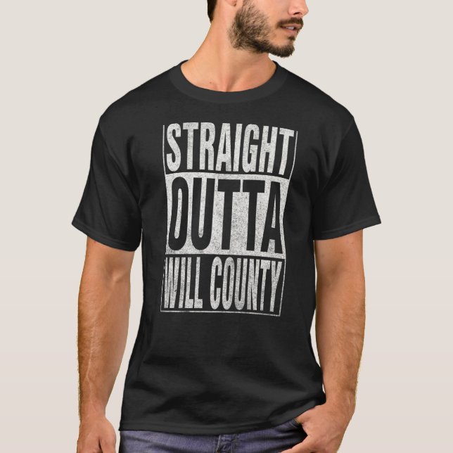 STRAIGHT OUTTA WILL COUNTY Cool Home Quote T-Shirt (Front)