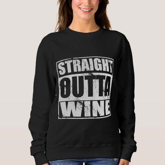 Straight Outta Wine Wineos Of Sweatshirt (Front)