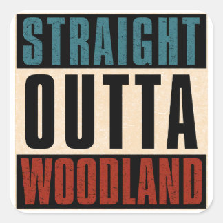 Straight Outta Woodland California CA Square Sticker