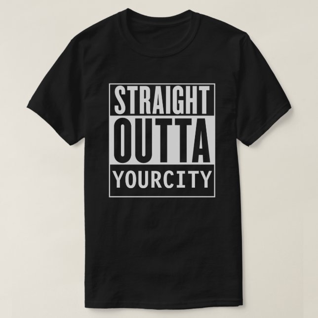 Straight Outta Your City T shirt (Design Front)