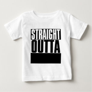 STRAIGHT OUTTA "YOUR TEXT" CUSTOM BABY T-Shirt
