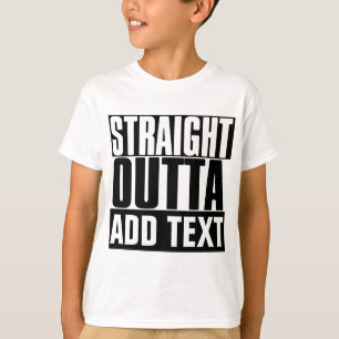 STRAIGHT OUTTA "YOUR TEXT" CUSTOM T-Shirt
