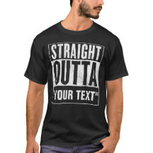 Straight Outta "YOUR TEXT" for dark tees