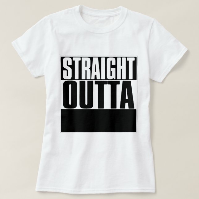 STRAIGHT OUTTA "YOUR TEXT" T-SHIRT (Design Front)