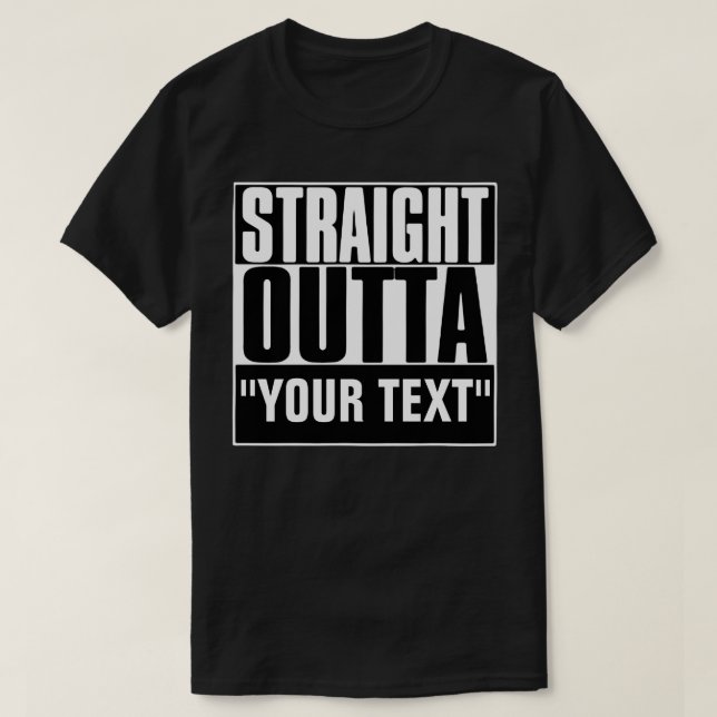 STRAIGHT OUTTA YOUR TEXT T-Shirt (Design Front)