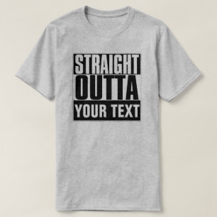 STRAIGHT OUTTA YOUR TEXT T-SHIRT