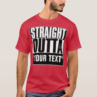 STRAIGHT OUTTA YOUR TEXT T-Shirt