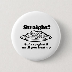 STRAIGHT? So is spaghetti 6 Cm Round Badge