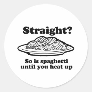 STRAIGHT? So is spaghetti Classic Round Sticker