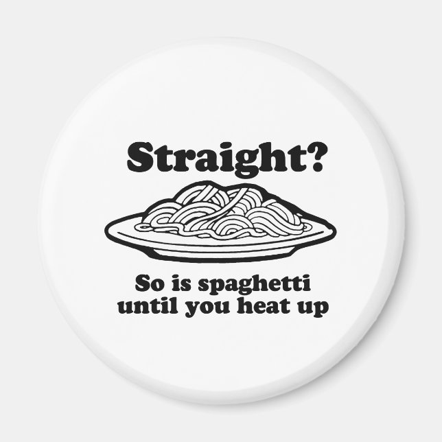 STRAIGHT? So is spaghetti Magnet (Front)
