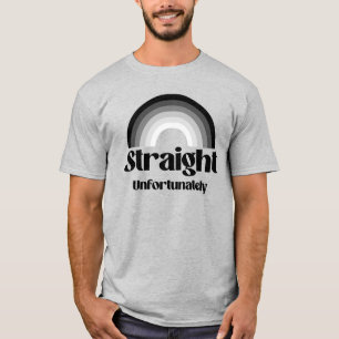 Straight unfortunately T-Shirt