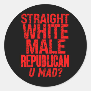 Straight White Male Republican U Mad Funny Politic Classic Round Sticker
