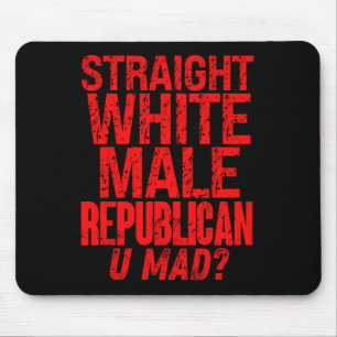 Straight White Male Republican U Mad Funny Politic Mouse Mat