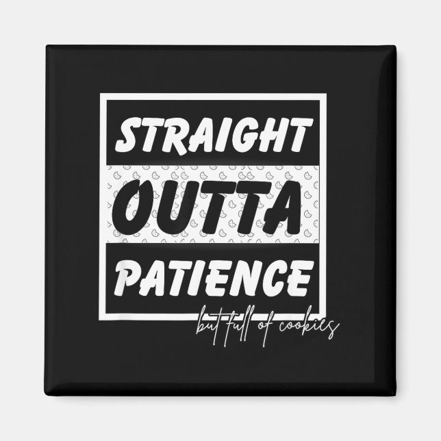 Straigt Outta Patience  Magnet (Front)