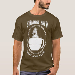 Strange Brew Scary Good Coffee T-Shirt