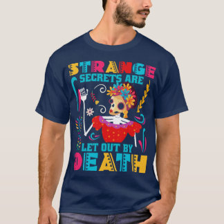 Strange Secrets are let out by Death T-Shirt