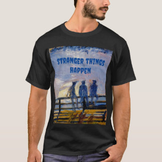 Stranger things happen T-Shirt