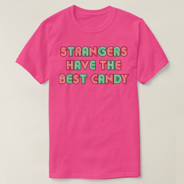 Strangers Have The Best Candy Neon Style Text T-Shirt (Design Front)
