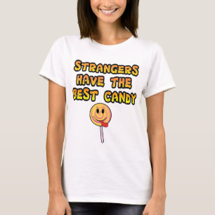 Strangers Have The Best Candy T-Shirt
