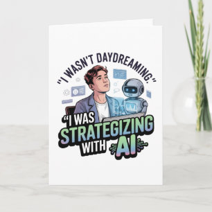 Strategising with AI – Funny Daydreaming Slogan Card