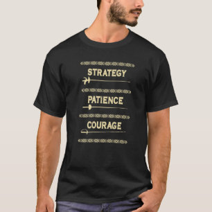 Strategy Patience Courage Fencing Fencer Swordsman T-Shirt