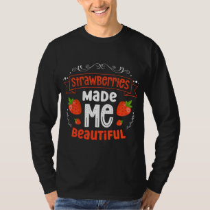 Strawberries Made Me Beautiful Strawberry Fruit T-Shirt