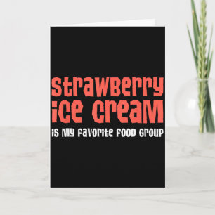 Strawberry Ice Cream Is My Favorite Food Group Card
