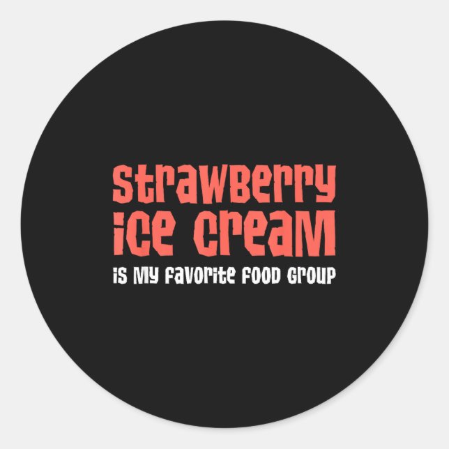 Strawberry Ice Cream Is My Favorite Food Group  Classic Round Sticker (Front)