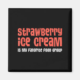 Strawberry Ice Cream Is My Favorite Food Group Magnet