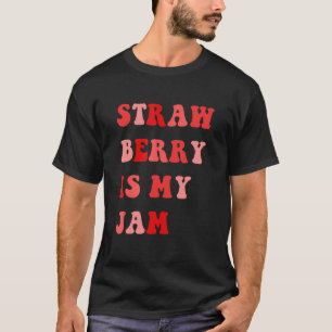 Strawberry Is My Jam Strawberry Jam T-Shirt