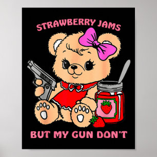 Strawberry Jams But My Gun Don't Funny Teddy Bear  Poster