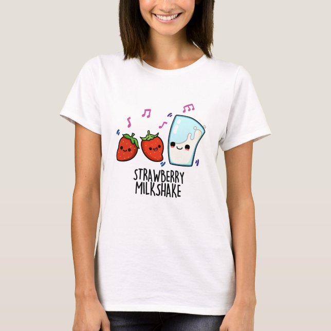 Strawberry Milk Shake Funny Food Pun  T-Shirt (Front)