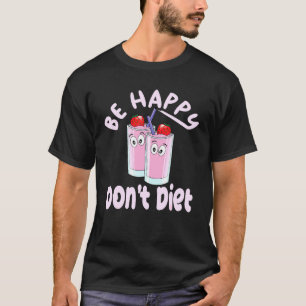 Strawberry Milkshakes Design Cute Be Happy Dont Di T-Shirt