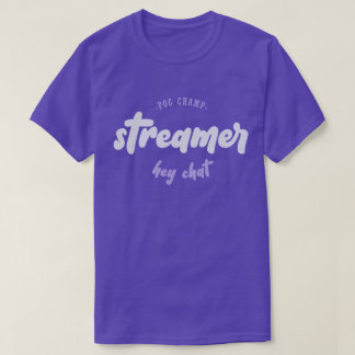 Streamer - pog champ - hey chat T-Shirt