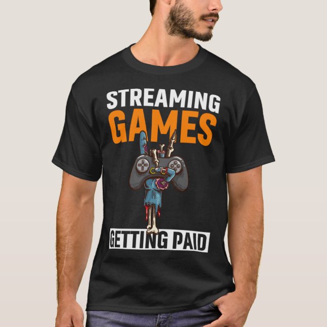 Streaming Games Getting Paid PC Video Game Streame T-Shirt (Front)