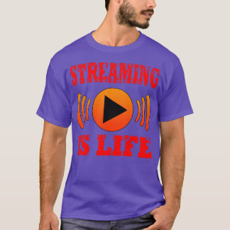 Streaming Is Life T-Shirt