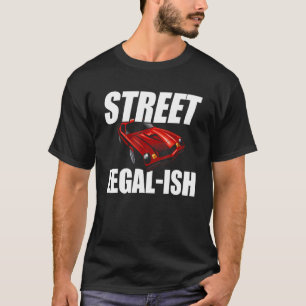 Street Legal ish Modified Car Hot Rod T-Shirt
