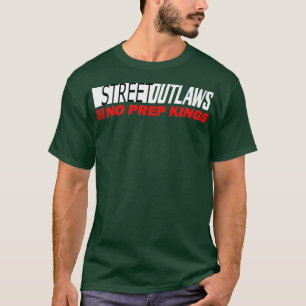 Street Outlaws no prep Kings designer T-Shirt