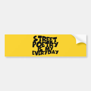 Street Poetry Is My Everyday Bumper Sticker