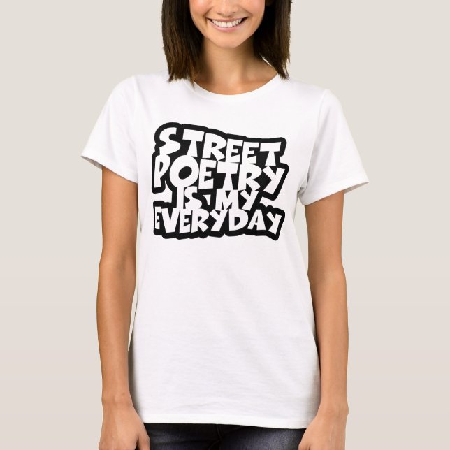 Street Poetry Is My Everyday T-Shirt (Front)