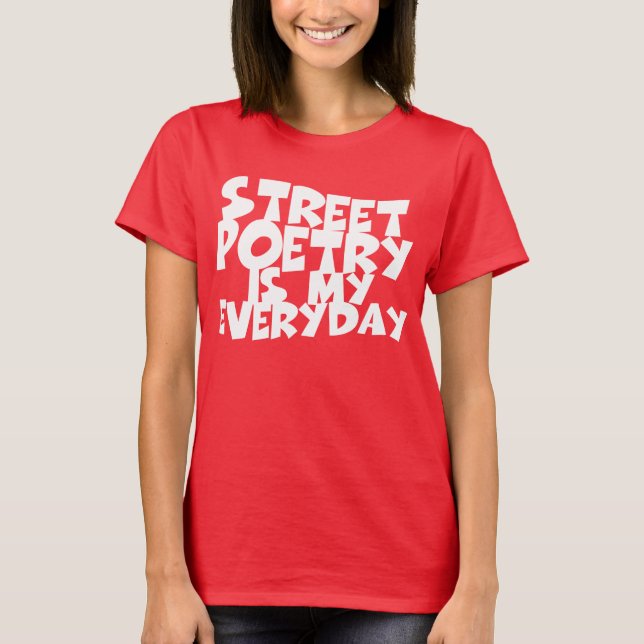 Street Poetry Is My Everyday T-Shirt (Front)