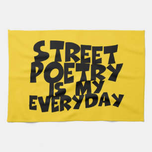Street Poetry Is My Everyday Tea Towel