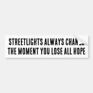 Streetlights change the moment you lose all hope bumper sticker