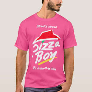 Streets closed pizza boy 1 T-Shirt