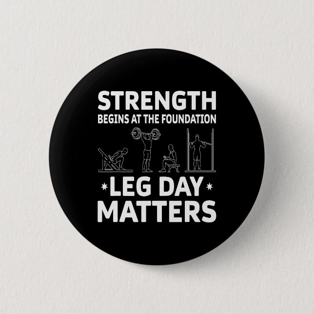 Strength Begins At The Foundation Leg Day Problems 6 Cm Round Badge (Front)